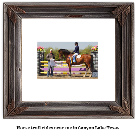 horse trail rides near me in Canyon Lake, Texas